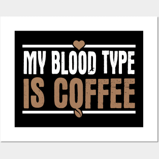 My Blood Type Is Coffee Posters and Art